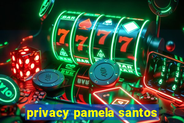 privacy pamela santos